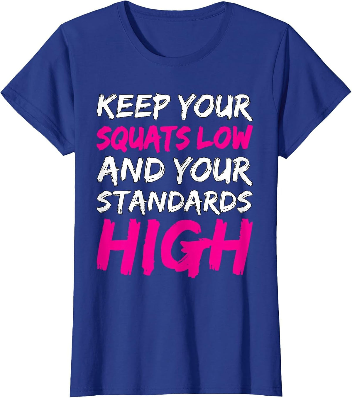 Workout Keep Your Squats Low and Your Standards High Fitness T-Shirt - Royal Blue