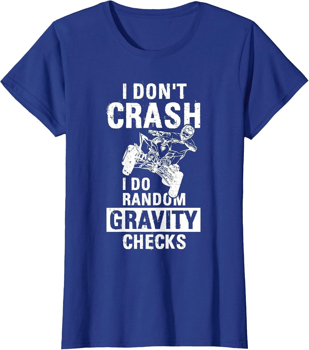 Quad ATV I Dont Crash I Do Random Gravity Checks Motorsport T-Shirt - Royal Blue