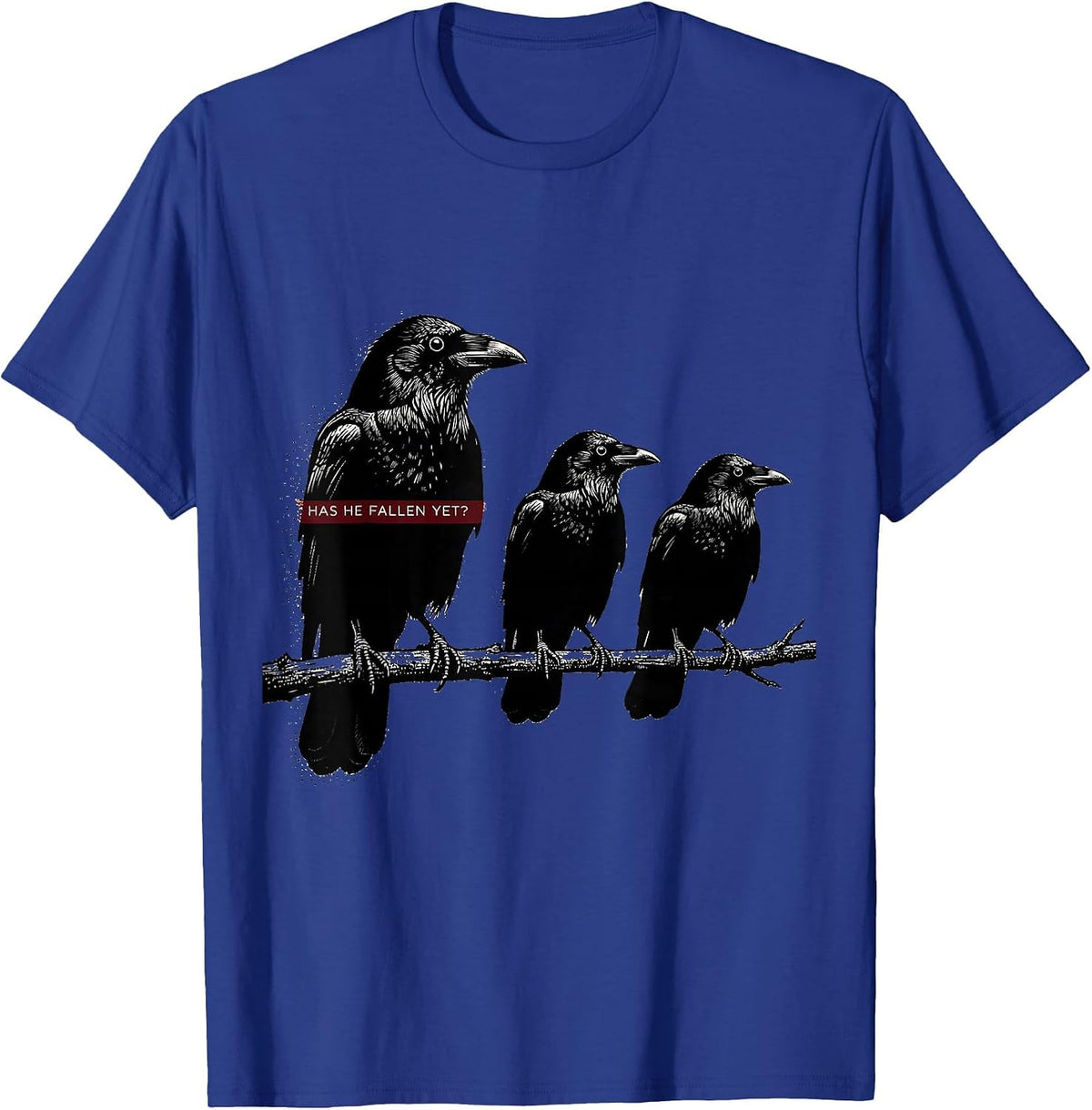 Has He Fallen Yet Dark Humor Gothic Crow Raven Bird Humor T-Shirt - Royal Blue