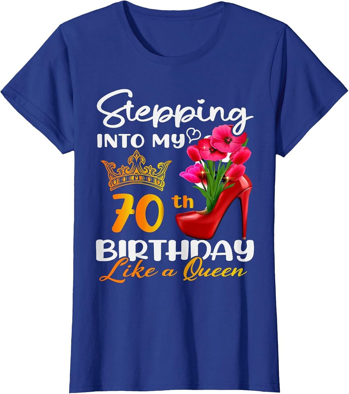 Stepping Into My 70th Birthday Like A Queen for 70 Years Old T-Shirt - Royal Blue