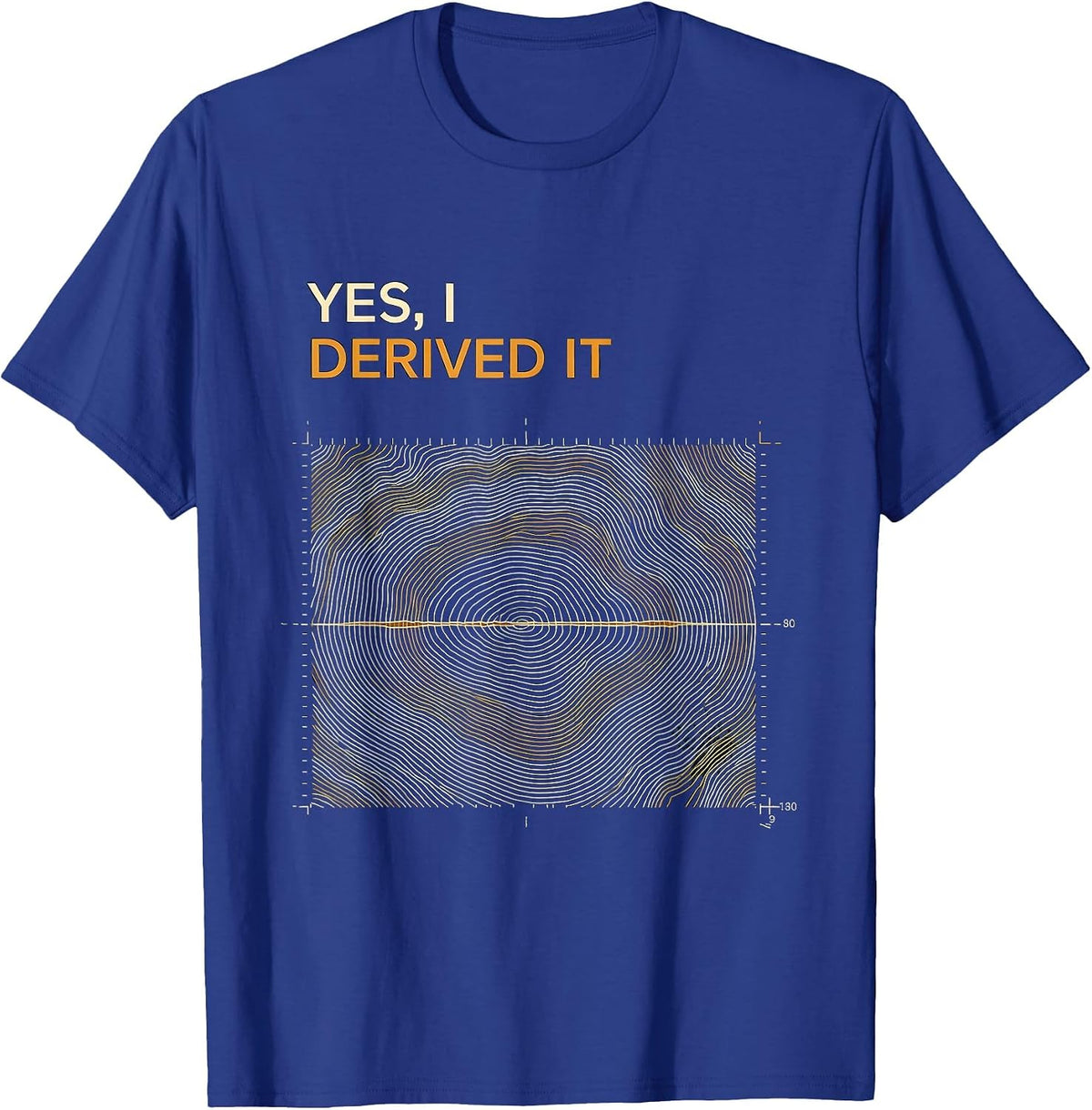 Yes, I Derived It Funny Chemistry Science Pun Student T-Shirt - Royal Blue
