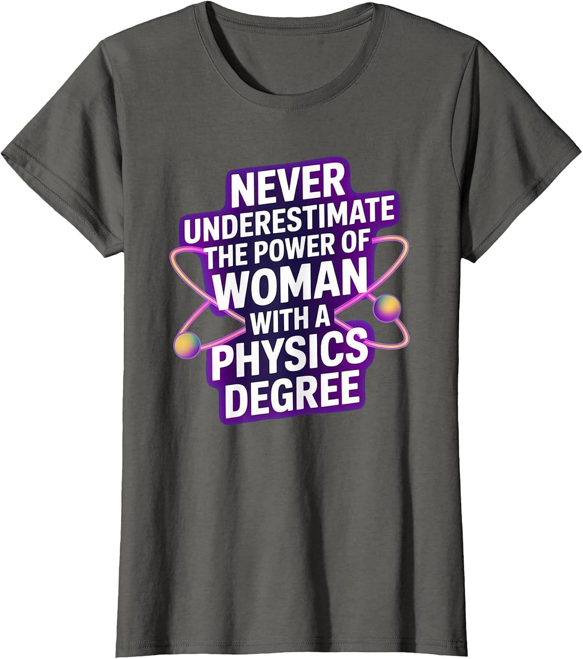 Never Underestimate A Woman with A Physics Degree T-Shirt - Asphalt Grey