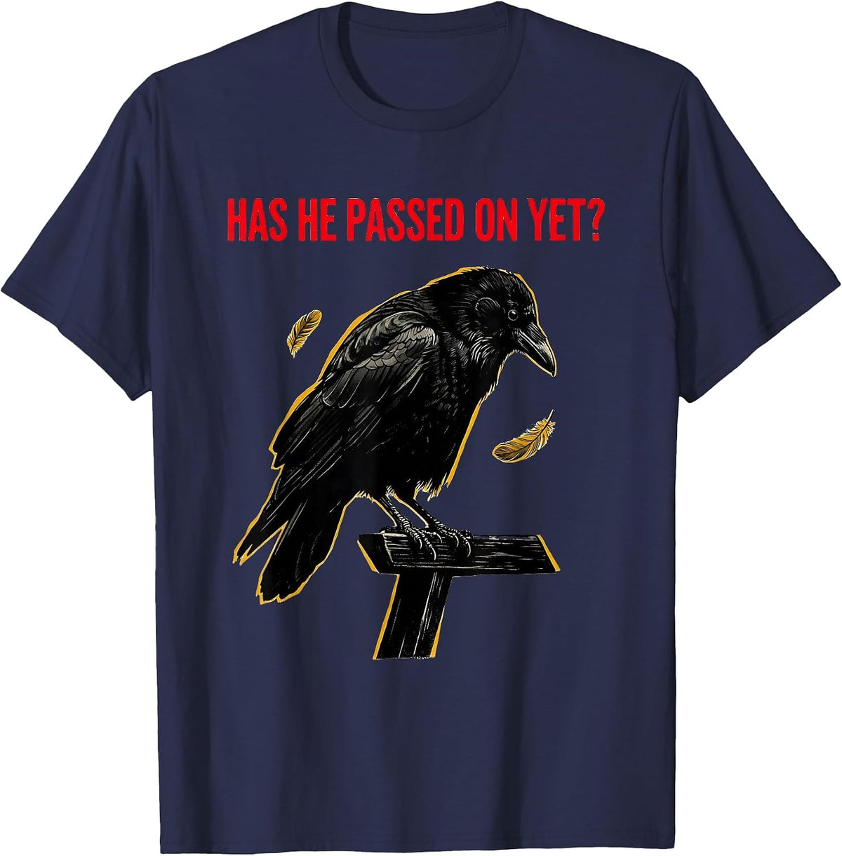Has He Passed On Yet Dark Humor Crow Raven Bird Gothic T-Shirt - Navy Blue