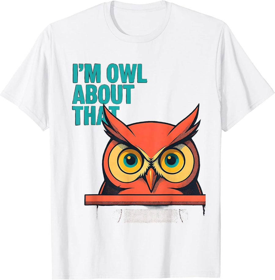 Men's I'm Owl About That Funny Owl Lover Retro Vintage Humor T-Shirt - White
