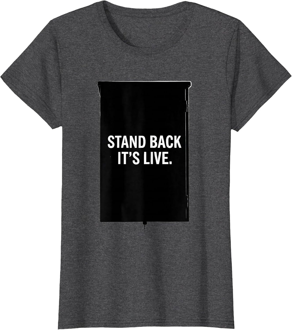 Women's Stand Back It's Live Electrician Engineer Lineman Gift T-Shirt - Dark Heather Grey