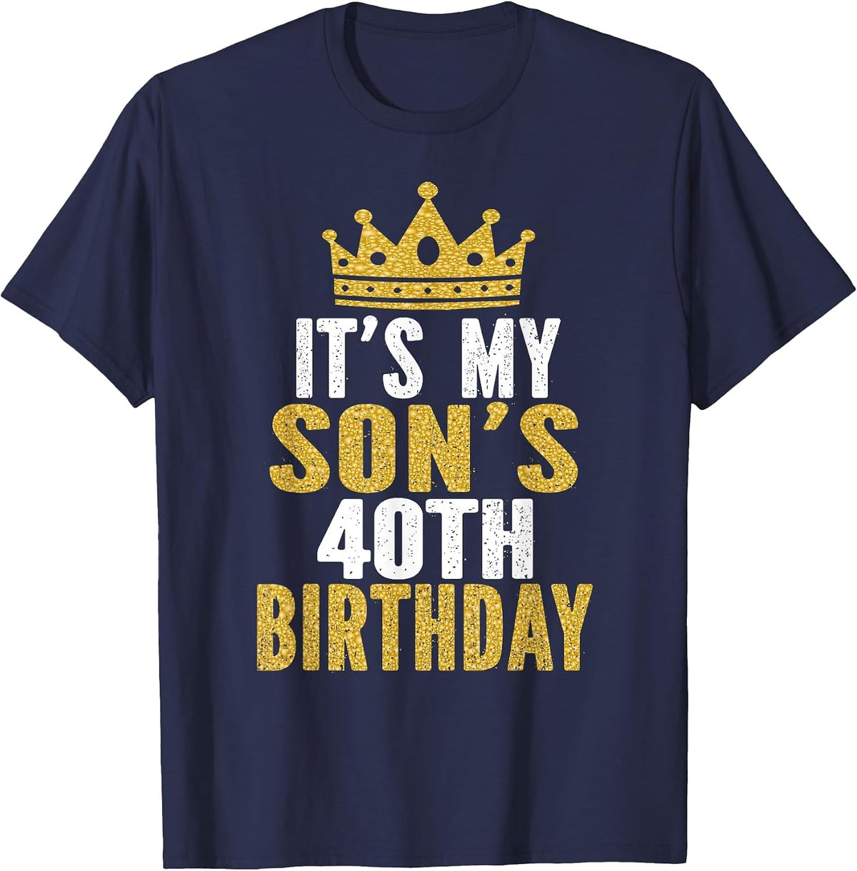It's My Son's 40th Birthday 40 Years Old Male T-Shirt - Navy Blue