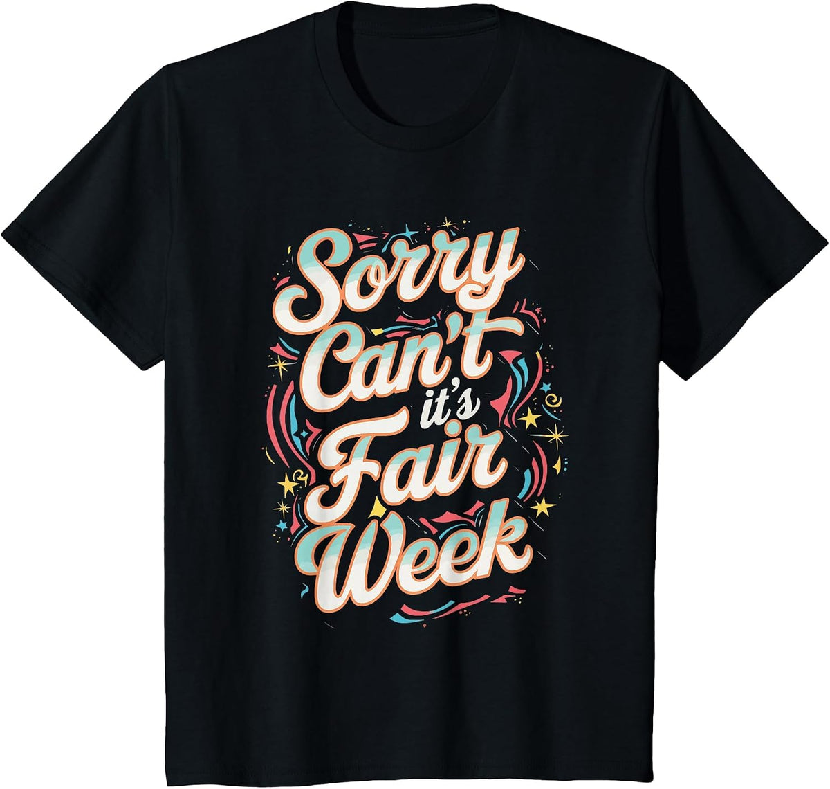 Sorry Can't It's Fair Week T-Shirt - Black