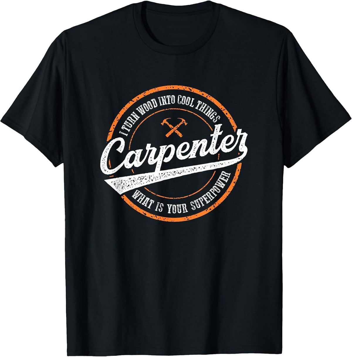 I Turn Wood Into Things Whats Your Superpower Carpenters T-Shirt - Black