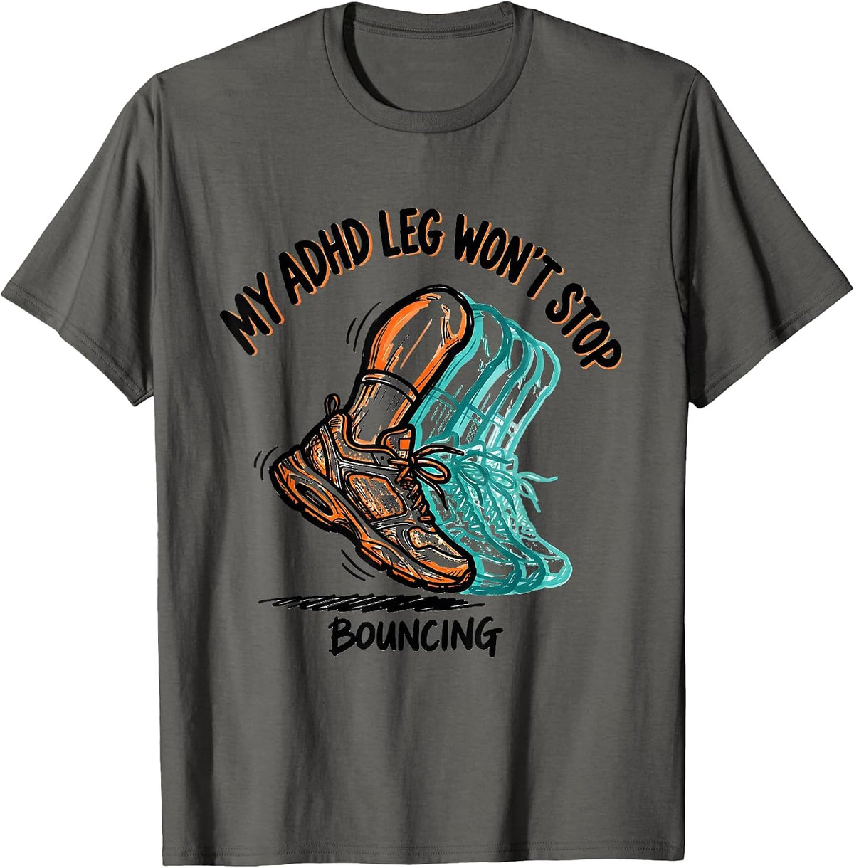 My ADHD Leg Won't Stop Bouncing Funny Neurodiversity T-Shirt - Asphalt Grey
