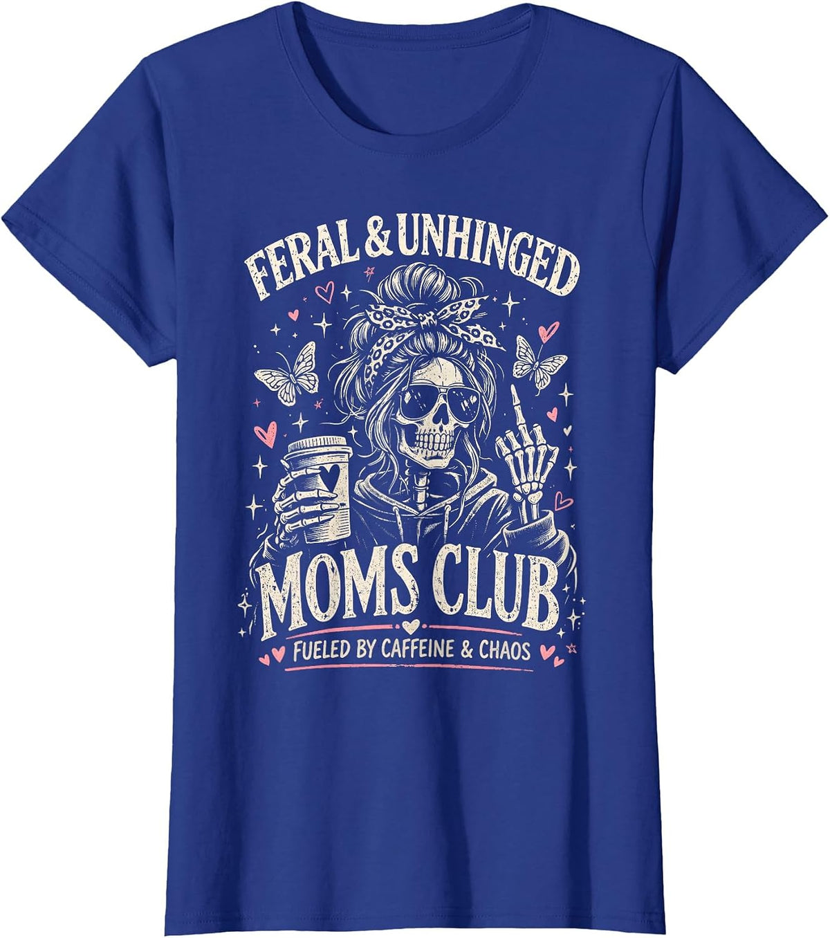 Feral and Unhinged Moms Club Funny Skeleton Mom Life T-Shirt - Royal Blue