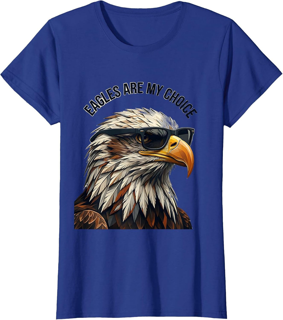 Women's Eagles Are My Choice Funny Bald Eagle Sunglasses Bird Lover T-Shirt - Royal Blue