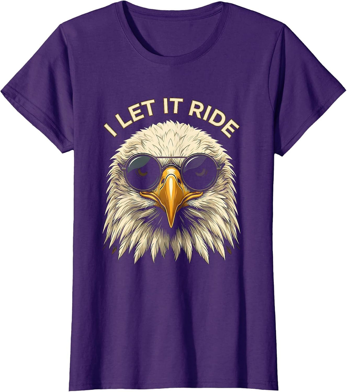Women's I LET IT RIDE Funny Bald Eagle Sunglasses Patriotic Novelty T-Shirt - Purple