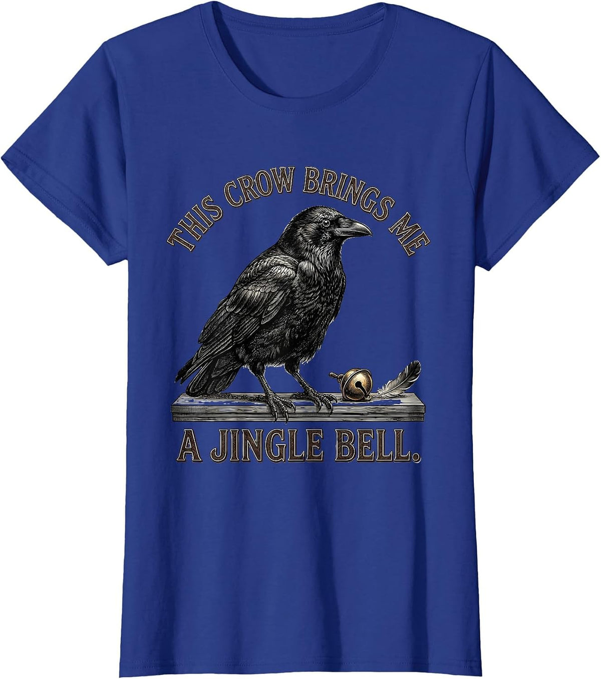 Women's This Crow Brings Me A Jingle Bell Dark Humor Crow Lover Gift T-Shirt - Royal Blue