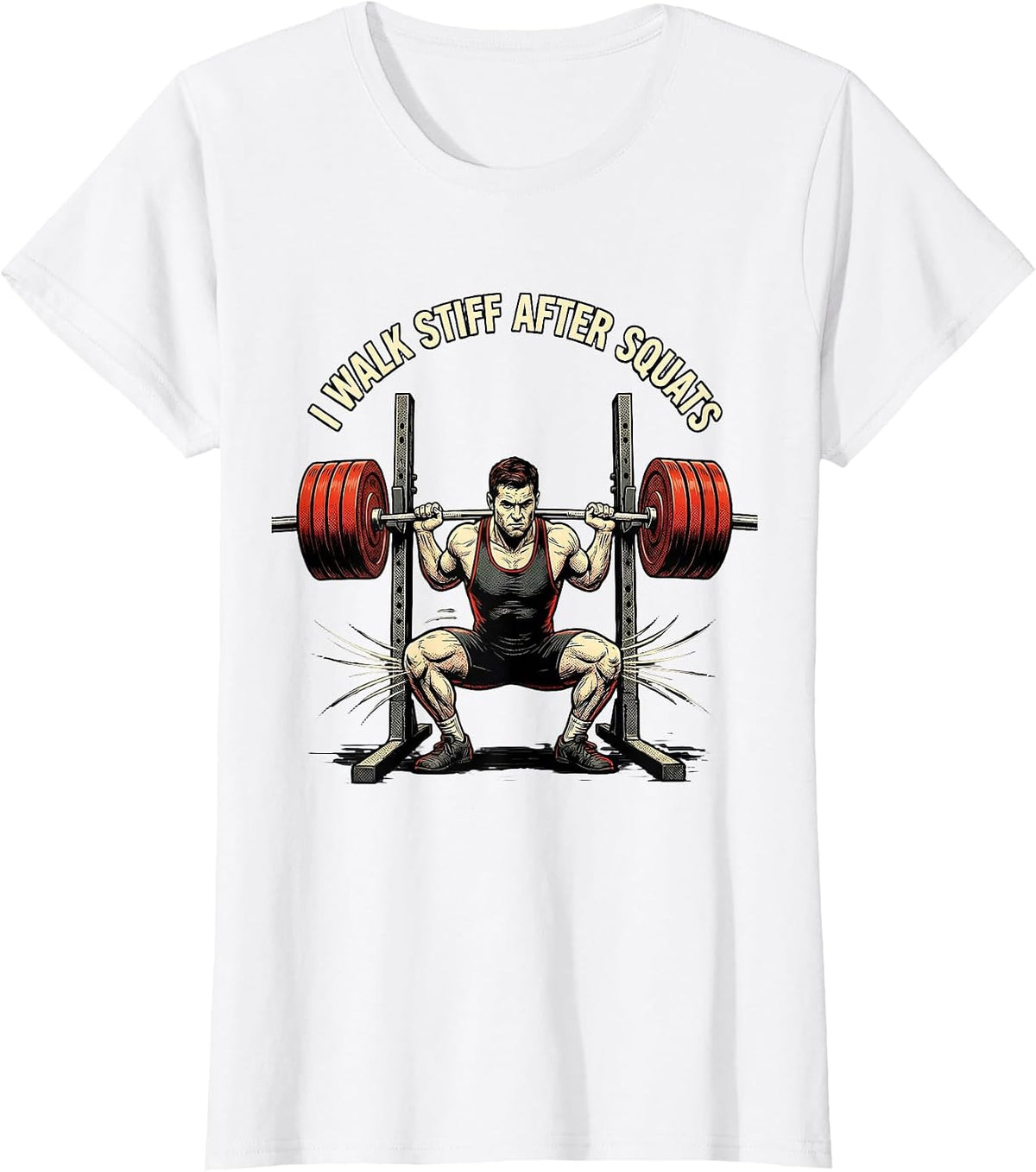 I Walk Stiff After Squats Funny Gym Workout Weightlifting T-Shirt - White