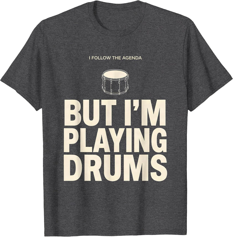 I Follow The Agenda, But I'm Playing Drums Funny Drummer T-Shirt, Men, Dark Heather Grey, Small - As Pictured
