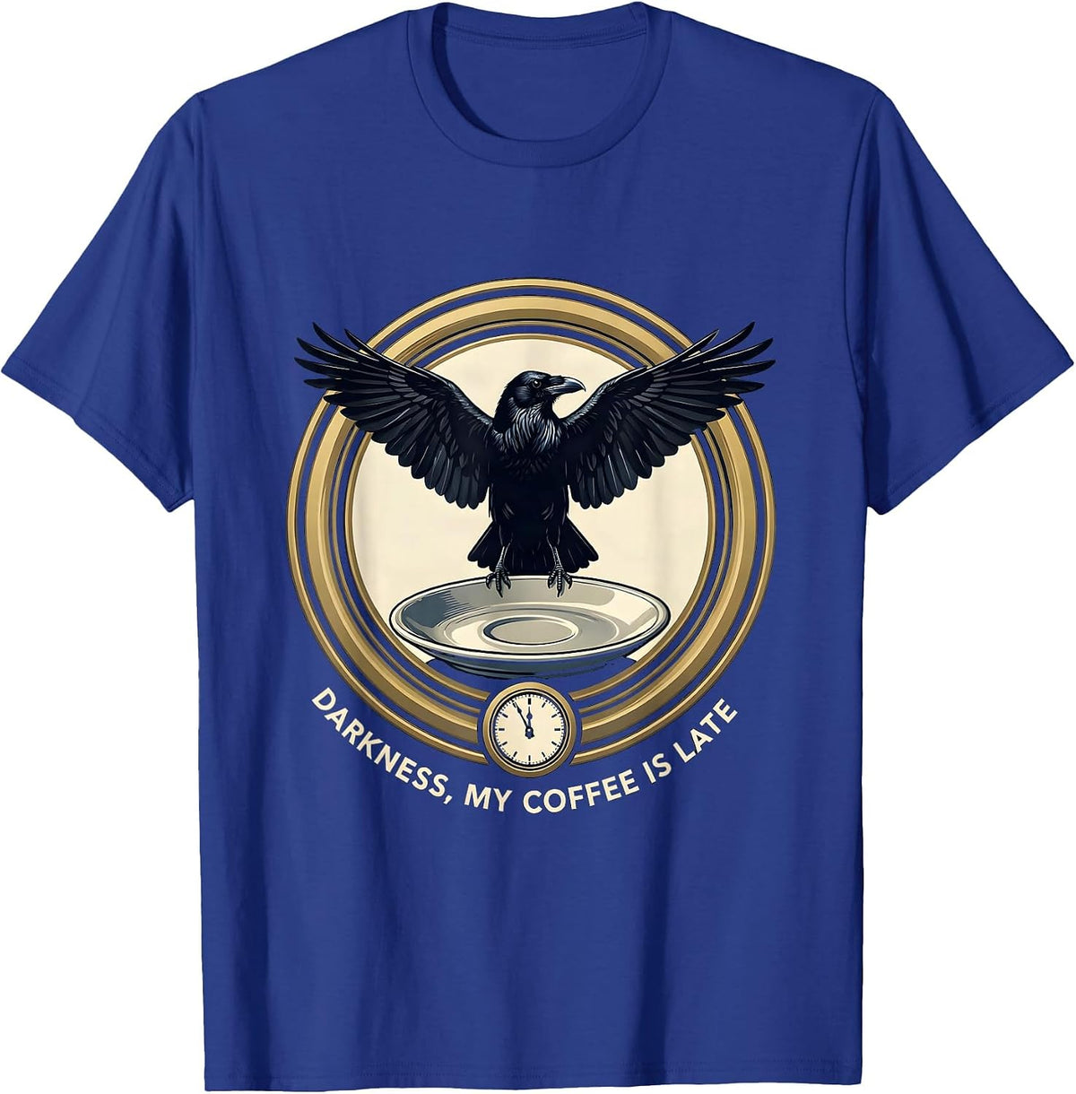 Darkness, My Coffee Is Late Gothic Raven Coffee Humor T-Shirt - Royal Blue