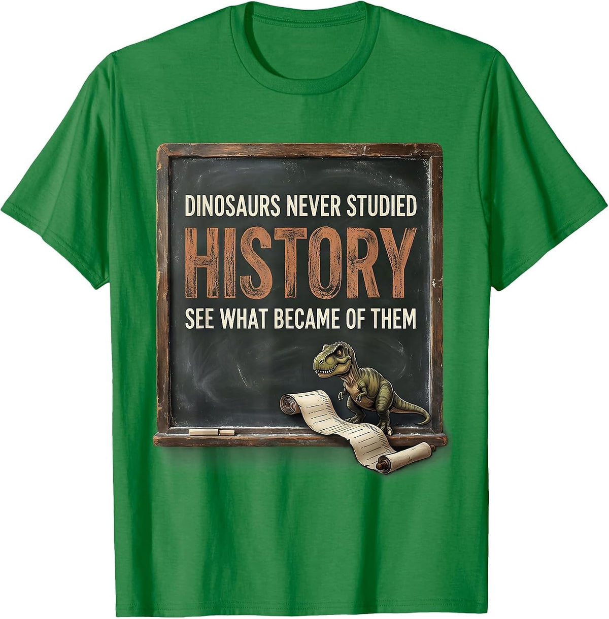 Men's Dinosaurs Never Studied History — See What Became Of Them T-Shirt - Kelly Green