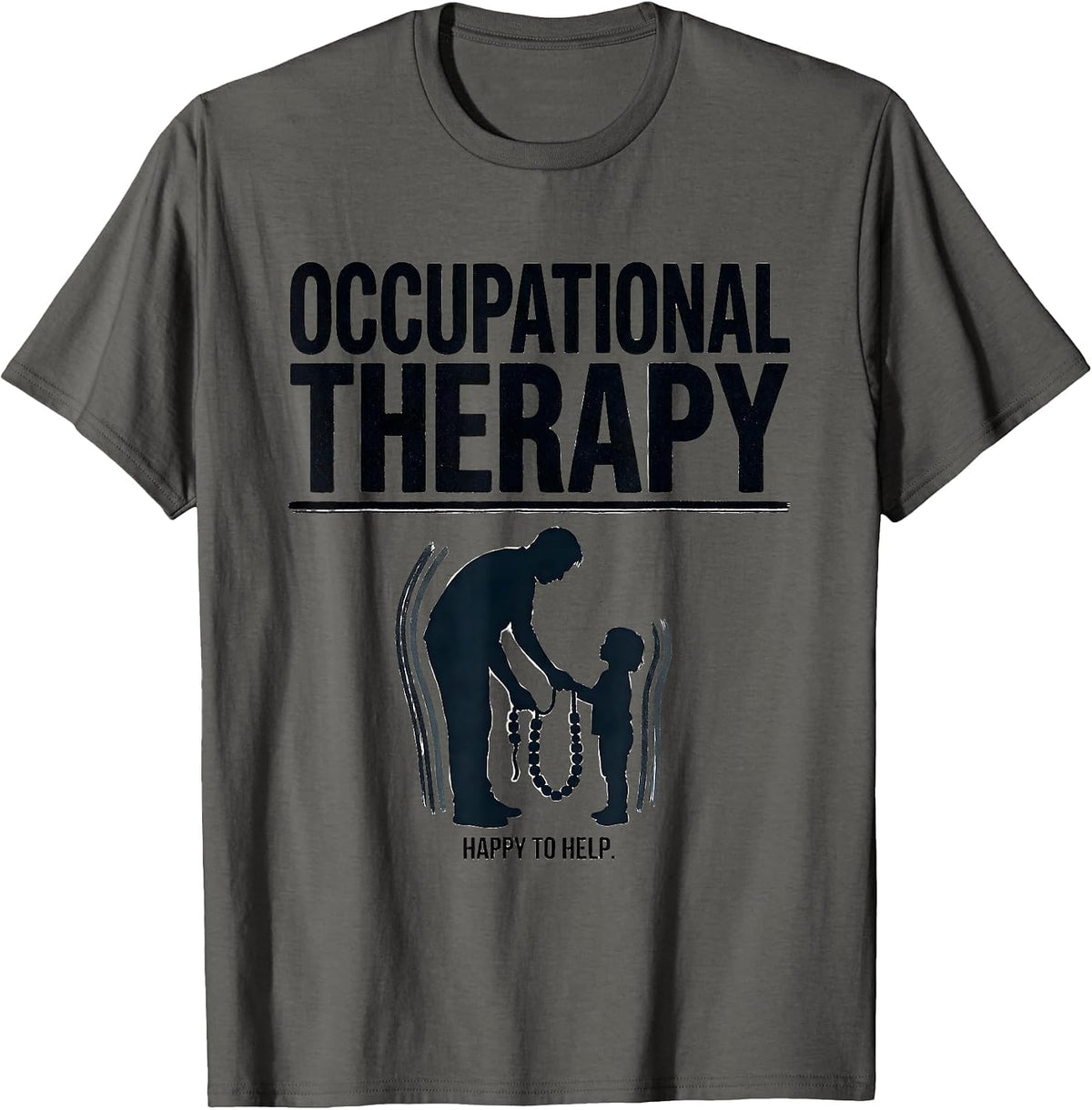 Occupational Therapy Happy To Help Occupational Therapist T-Shirt - Asphalt Grey