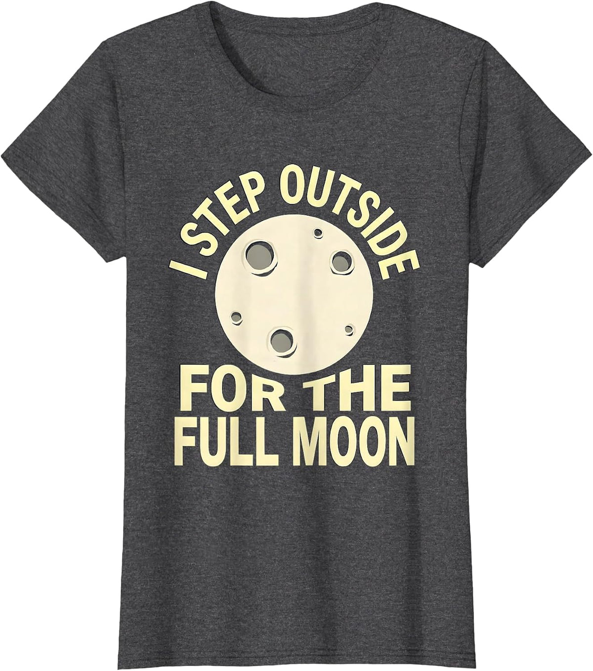 Women's I Step Outside For The Full Moon Astronomy Celestial Lover T-Shirt - Dark Heather Grey