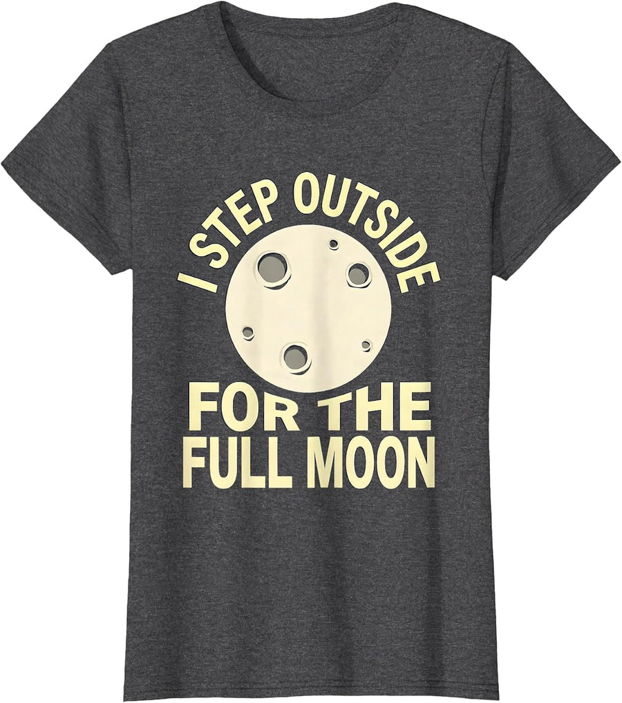 Women's I Step Outside For The Full Moon Astronomy Celestial Lover T-Shirt - Dark Heather Grey