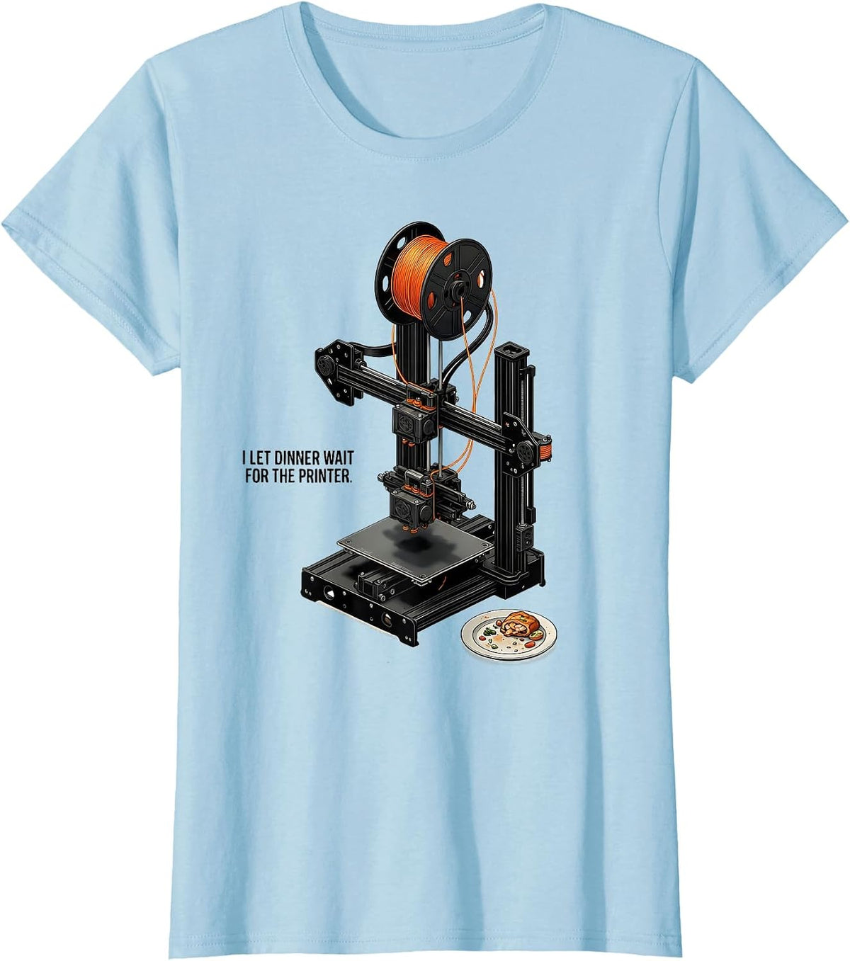 I Let Dinner Wait For The Printer Funny 3D Printing Hobbyist T-Shirt - Baby Blue