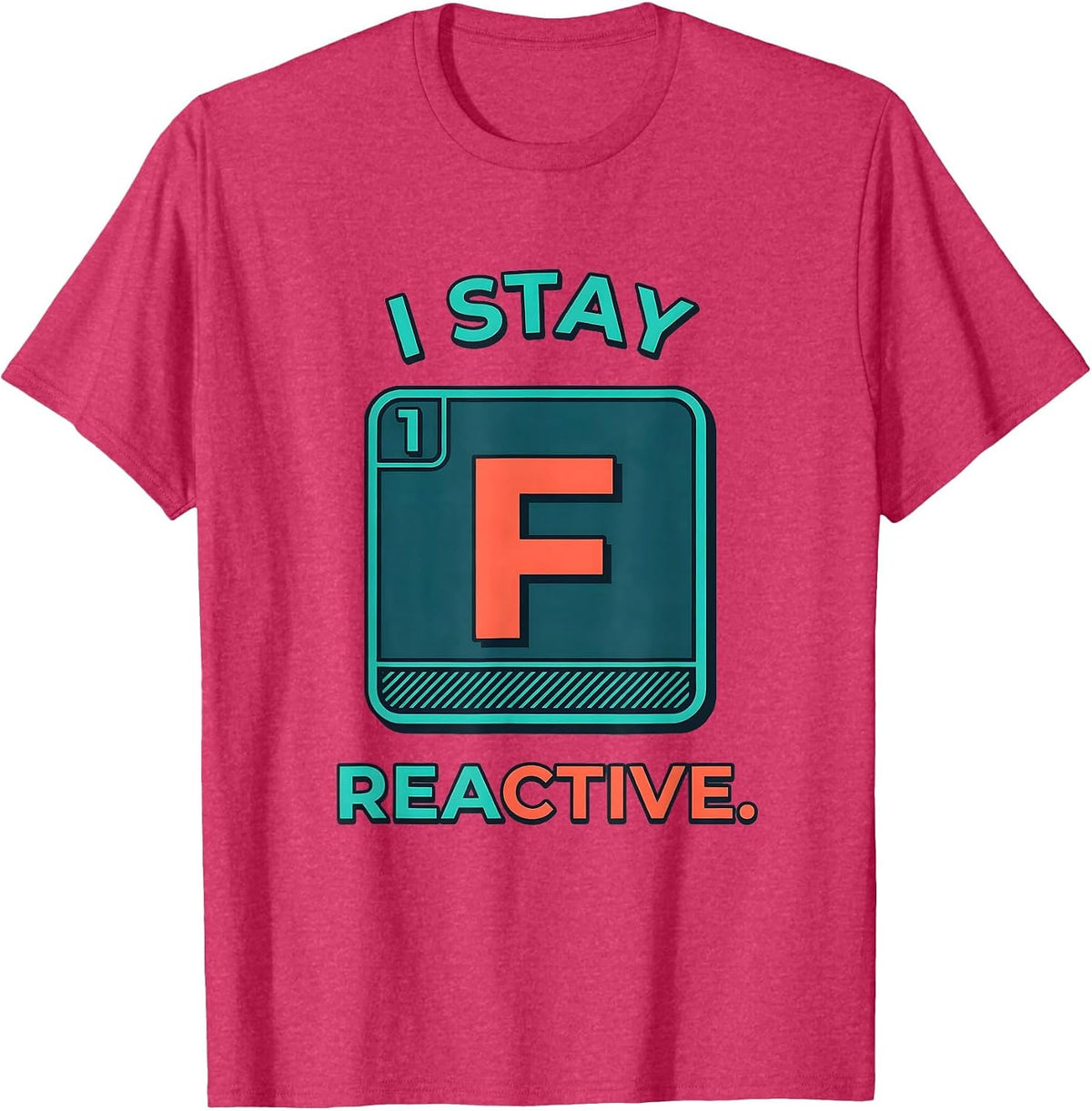 I Stay Reactive Funny Chemistry Science Nerd Gift T-Shirt - Red Heather
