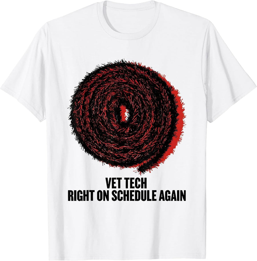 Men's Vet Tech: Right On Schedule Again Funny Veterinary Staff T-Shirt - White