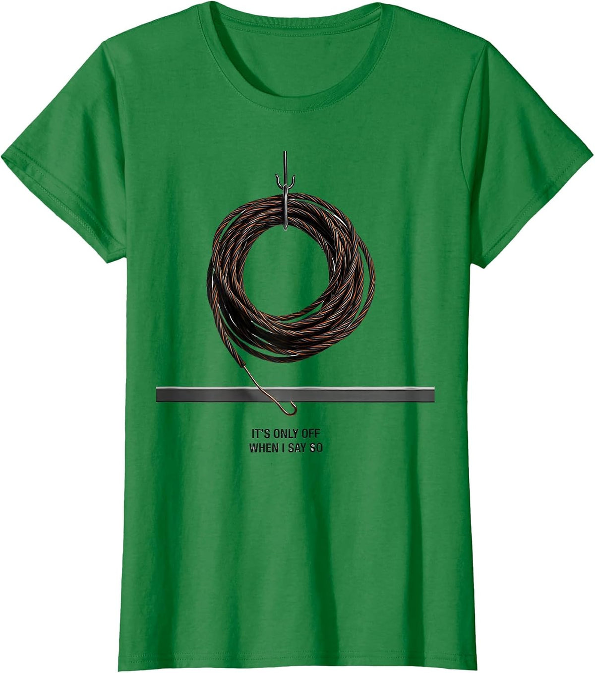 Women's It's Only Off When I Say So Funny Electrician Lineman Gift T-Shirt - Kelly Green