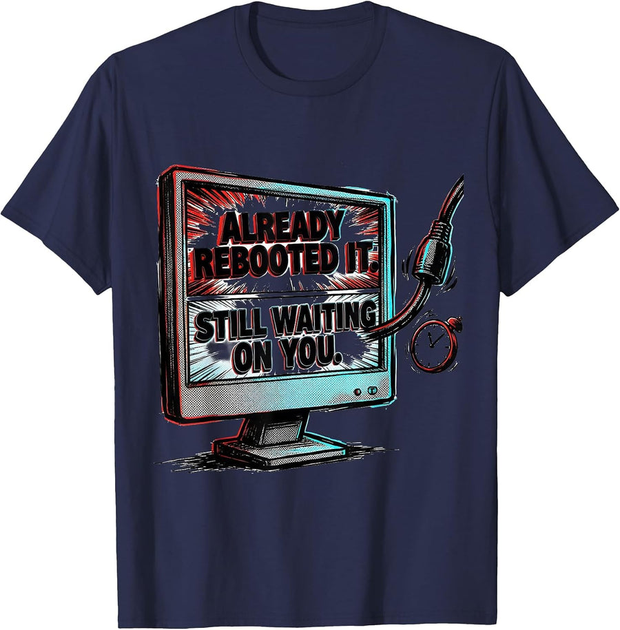 Already Rebooted It. Still Waiting On You Funny Tech Support T-Shirt - Navy Blue