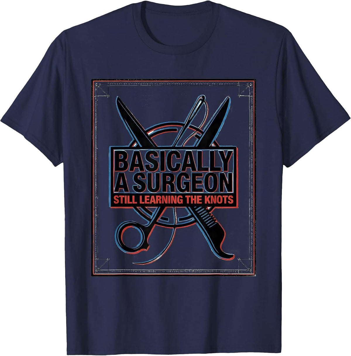 Men's Basically A Surgeon, Still Learning The Knots Funny Medical T-Shirt - Navy Blue