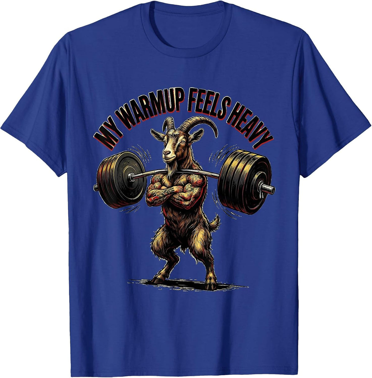 My Warmup Feels Heavy Funny Gym Goat Weightlifting Workout T-Shirt - Royal Blue