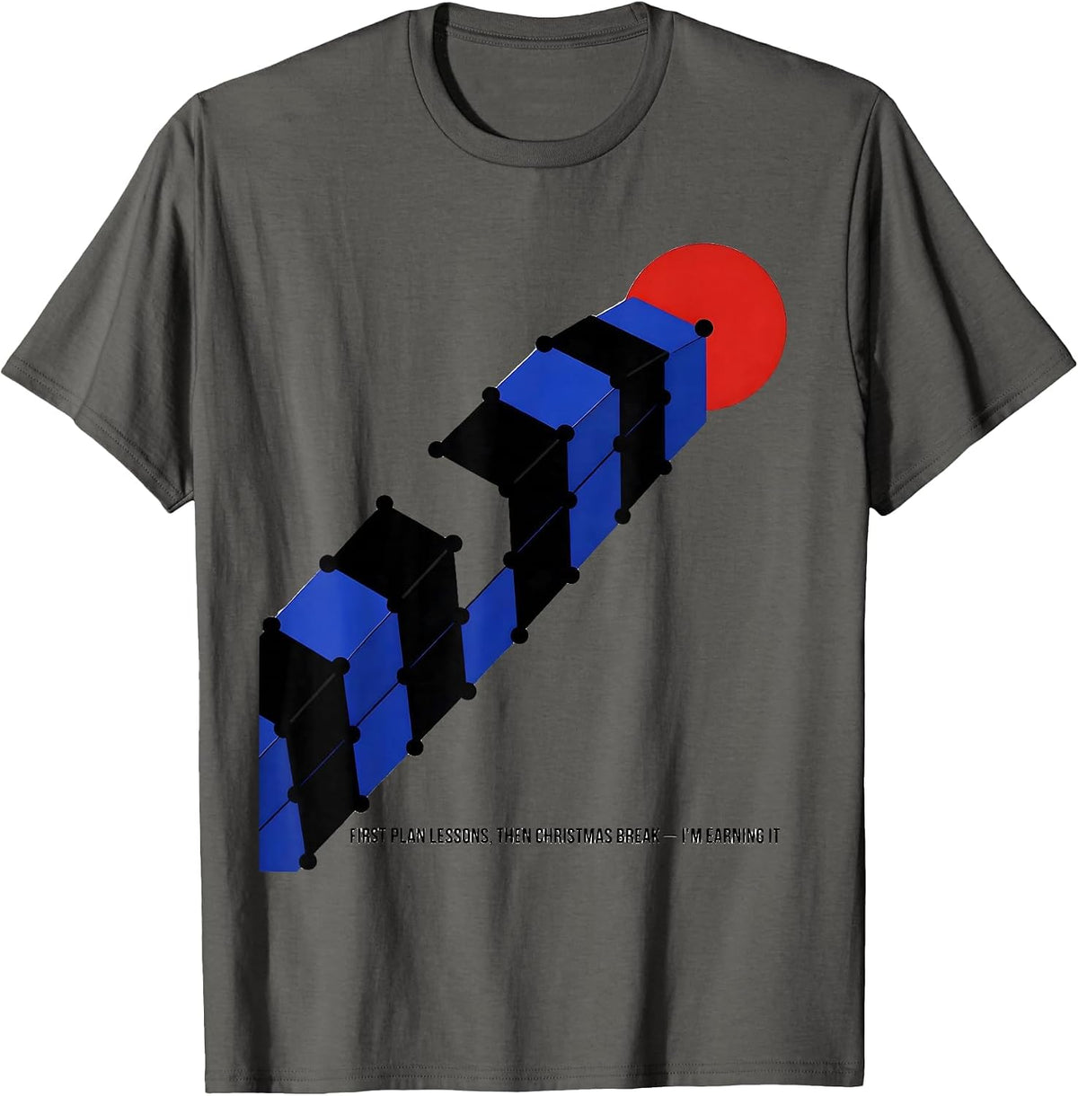 First Plan Lessons, Then Christmas Break—I'm Earning It T-Shirt - Asphalt Grey