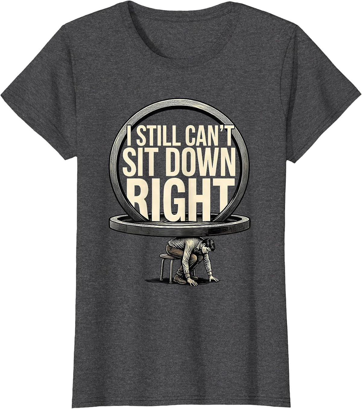 Women's I Still Can't Sit Down Right Funny Gym Workout Humor T-Shirt - Dark Heather Grey
