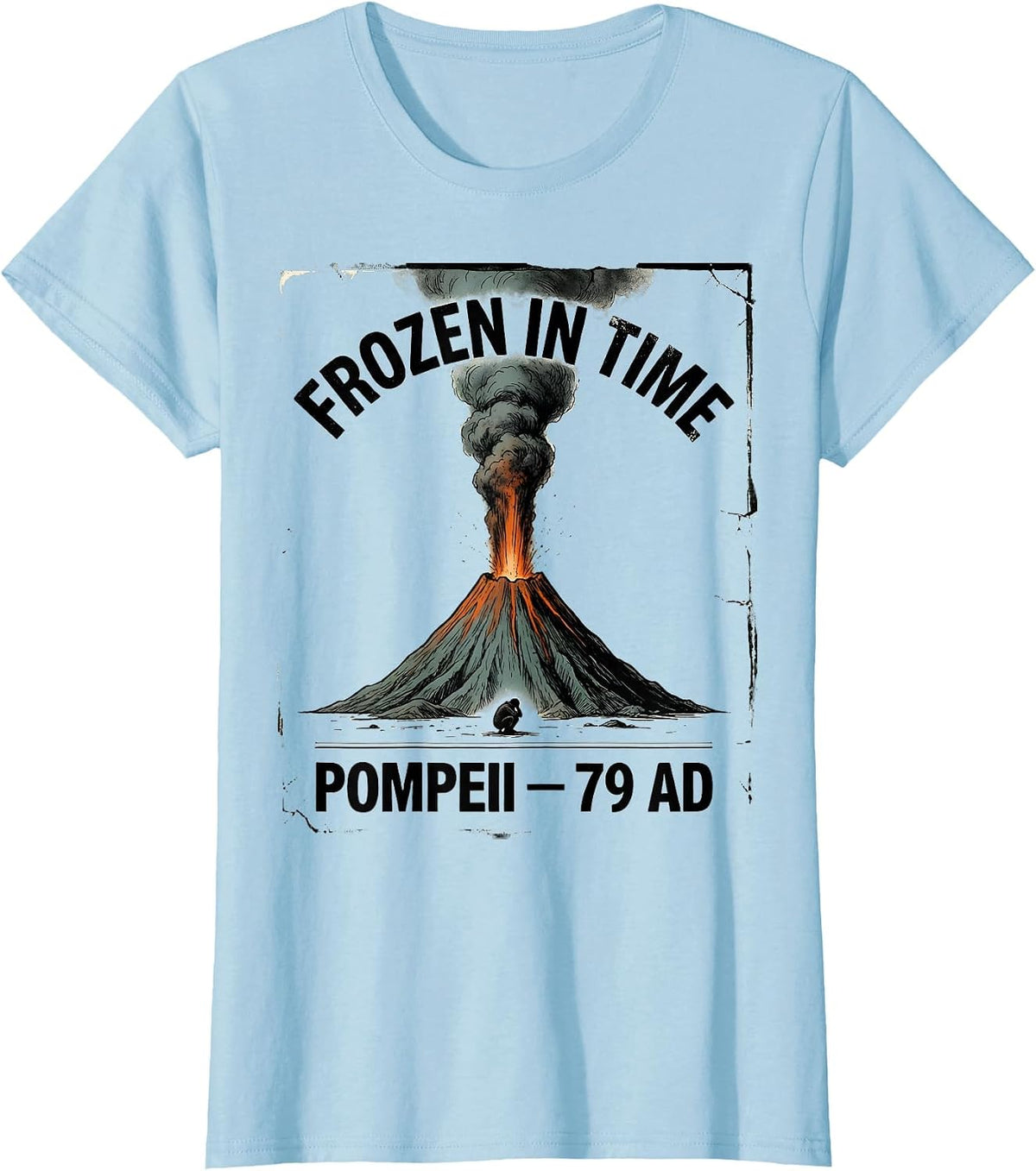 Frozen In Time Pompeii 79 AD Funny Volcano History Humor T-Shirt - Baby Blue