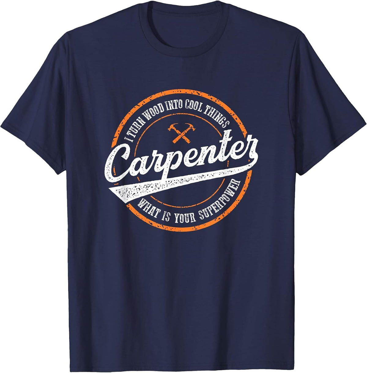 I Turn Wood Into Things Whats Your Superpower Carpenters T-Shirt - Navy Blue