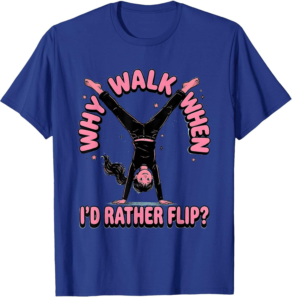 Men's Why Walk When I’d Rather Flip Funny Gymnast Girl Gymnastics T-Shirt - Royal Blue