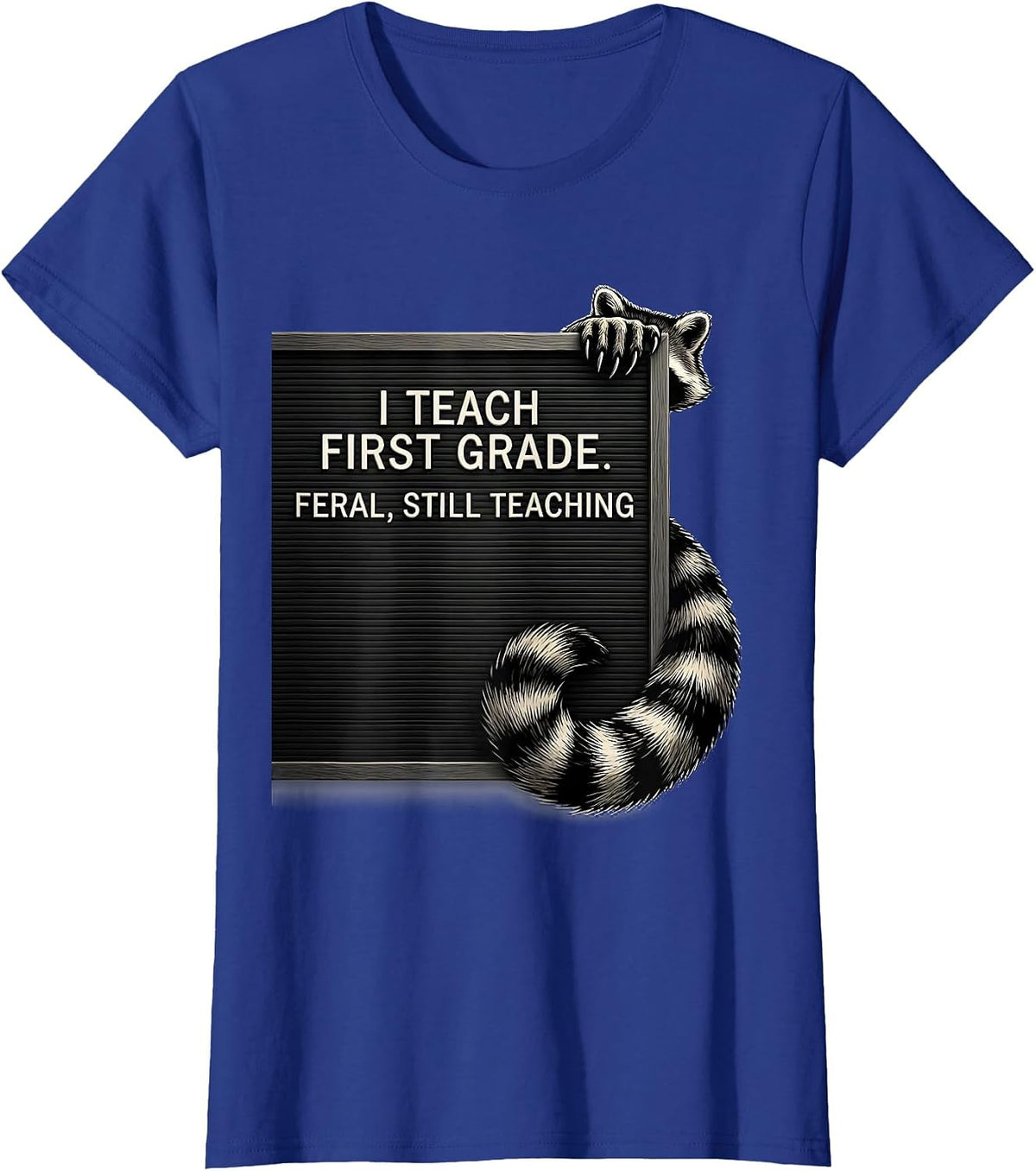 Women's I Teach First Grade Feral Still Teaching Teacher T-Shirt - Royal Blue