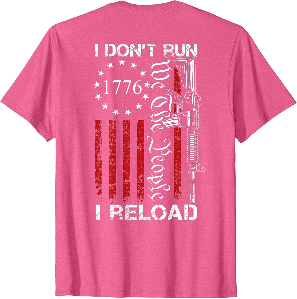 I Don't Run I Reload - We The People Funny AR15 (ON Back) T-Shirt - Pink Heather