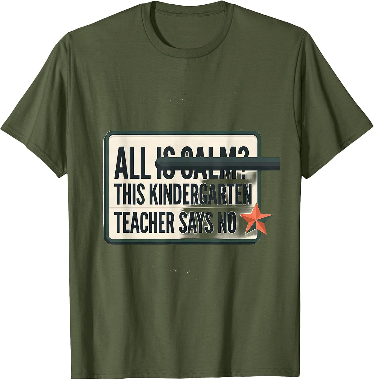 All Is Calm? This Kindergarten Teacher Says No Funny T-Shirt - Olive Green
