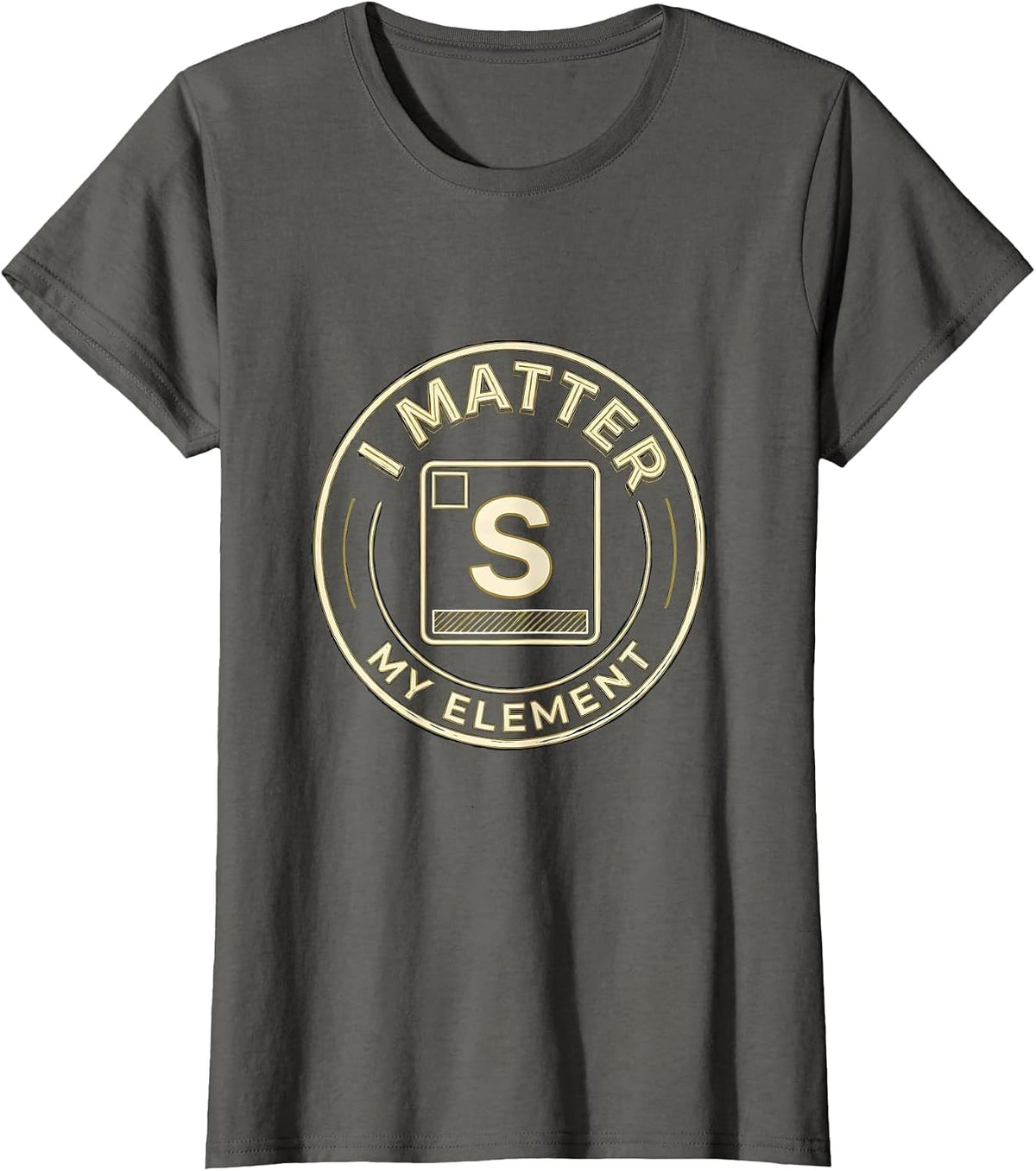 Women's I Matter My Element Funny Chemistry Science Pun Humor T-Shirt - Asphalt Grey