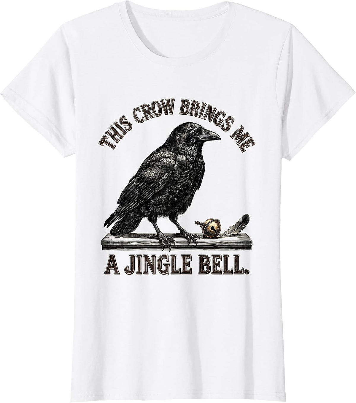 Women's This Crow Brings Me A Jingle Bell Dark Humor Crow Lover Gift T-Shirt - White