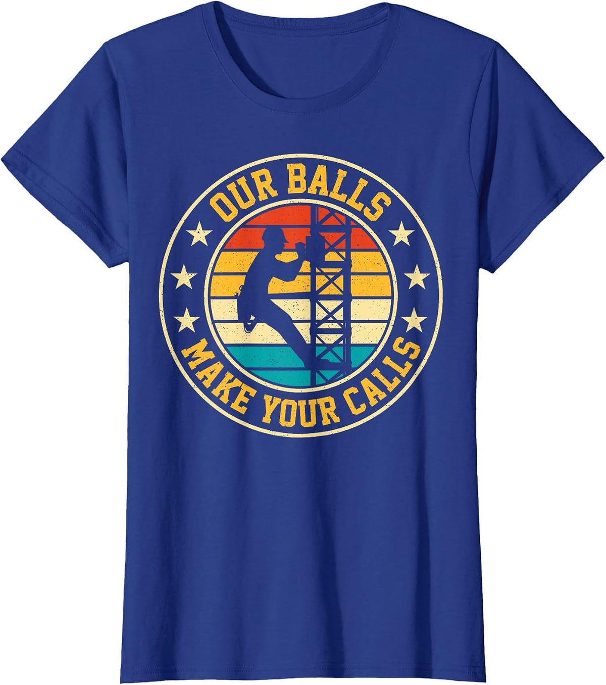 Our Balls Make Your Calls Retro Cell Tower Climber Climbing T-Shirt - Royal Blue