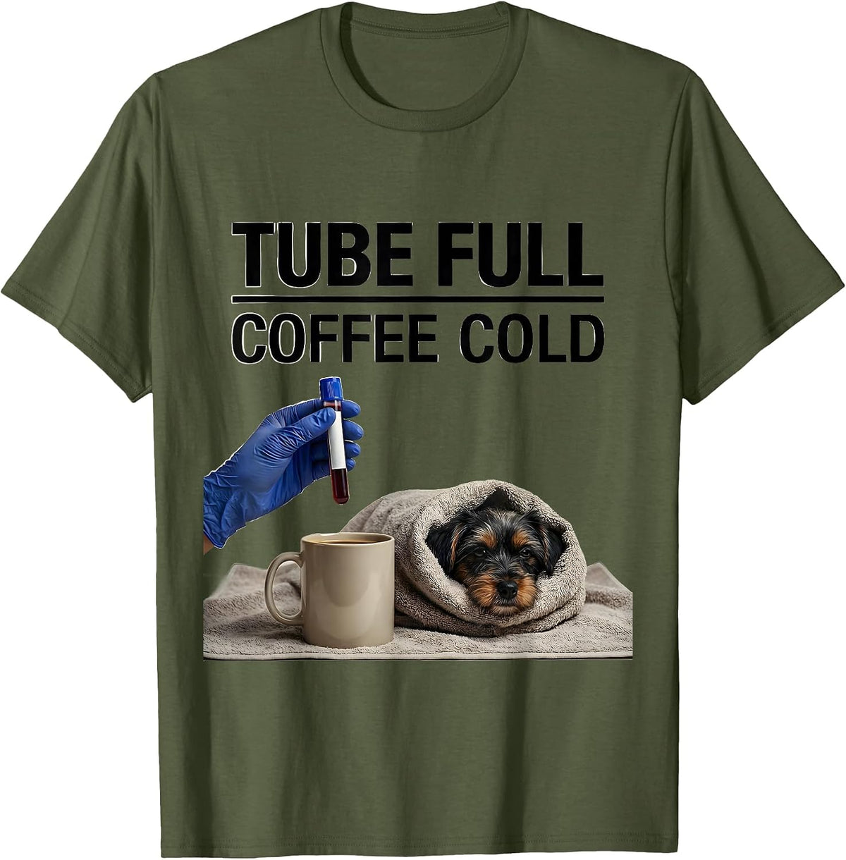 Tube Full Coffee Cold Funny Vet Tech Pet Lover Gift T-Shirt - Olive Green