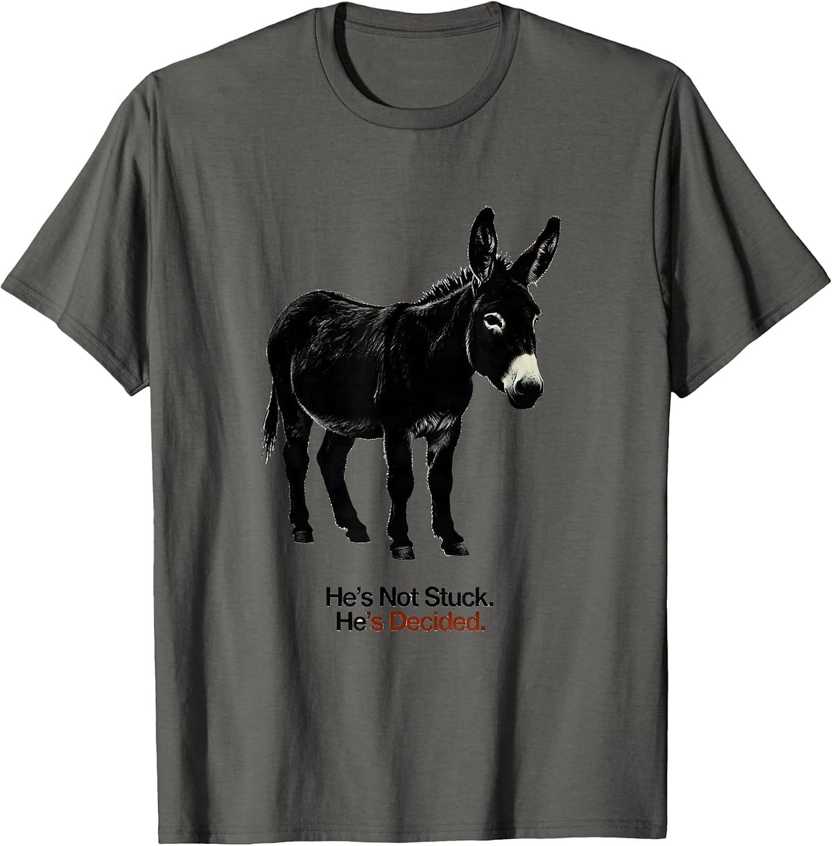 He's Not Stuck. He's Decided. Funny Donkey Lover Humor T-Shirt - Asphalt Grey