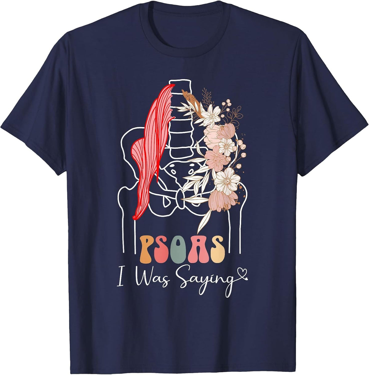 Psoas I was Saying - Massage Therapist Therapy LMT Masseuse T-Shirt - Navy Blue