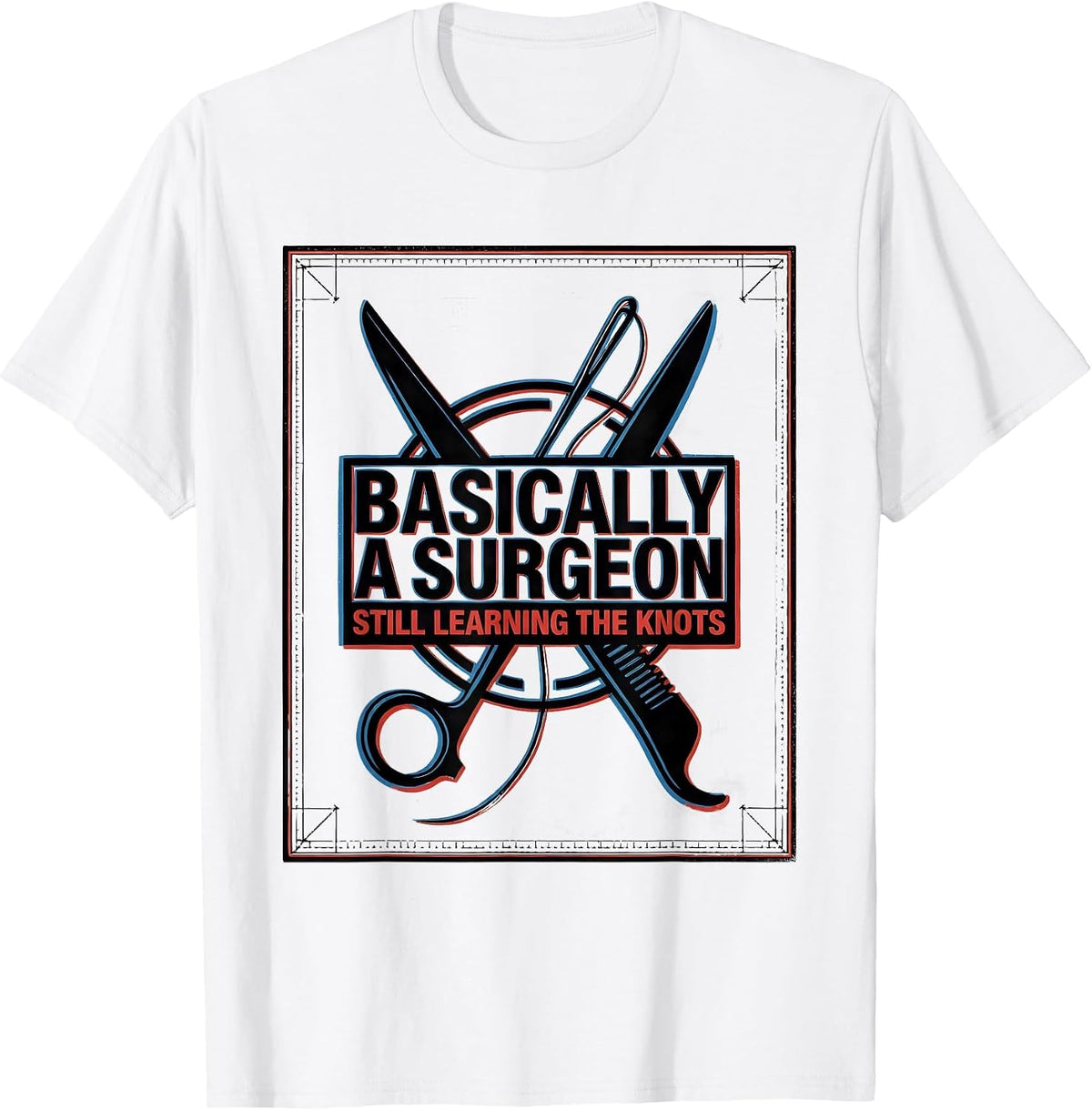 Men's Basically A Surgeon, Still Learning The Knots Funny Medical T-Shirt - White
