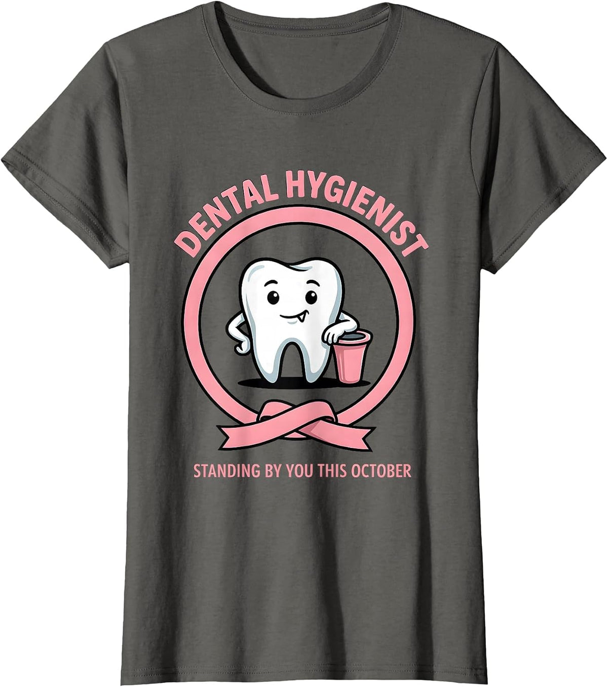 Women's Dental Hygienist, Standing By You This October Dental T-Shirt - Asphalt Grey