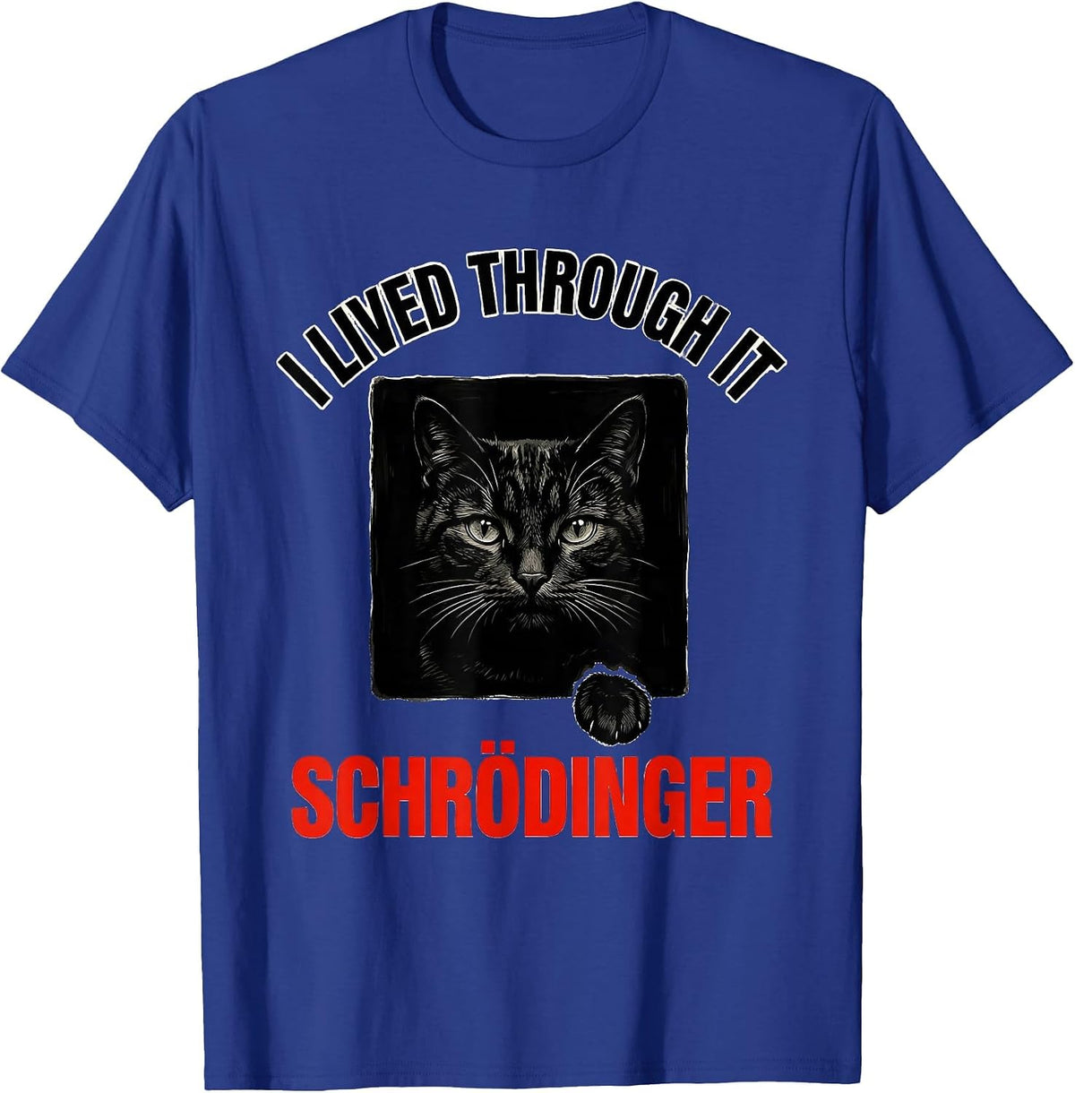 I Lived Through It Schrödinger Funny Quantum Physics Science T-Shirt - Royal Blue