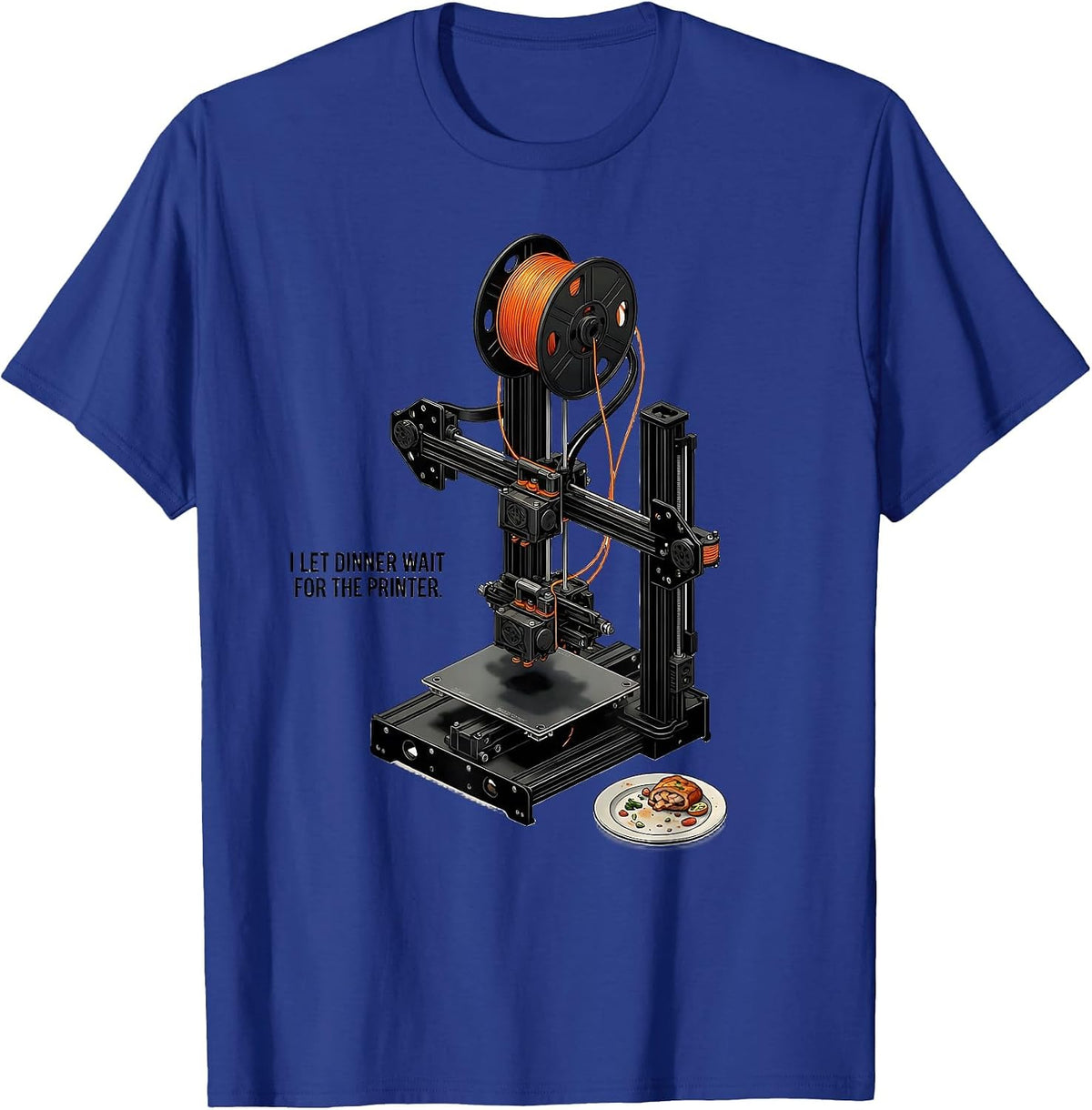 I Let Dinner Wait For The Printer Funny 3D Printing Hobbyist T-Shirt - Royal Blue