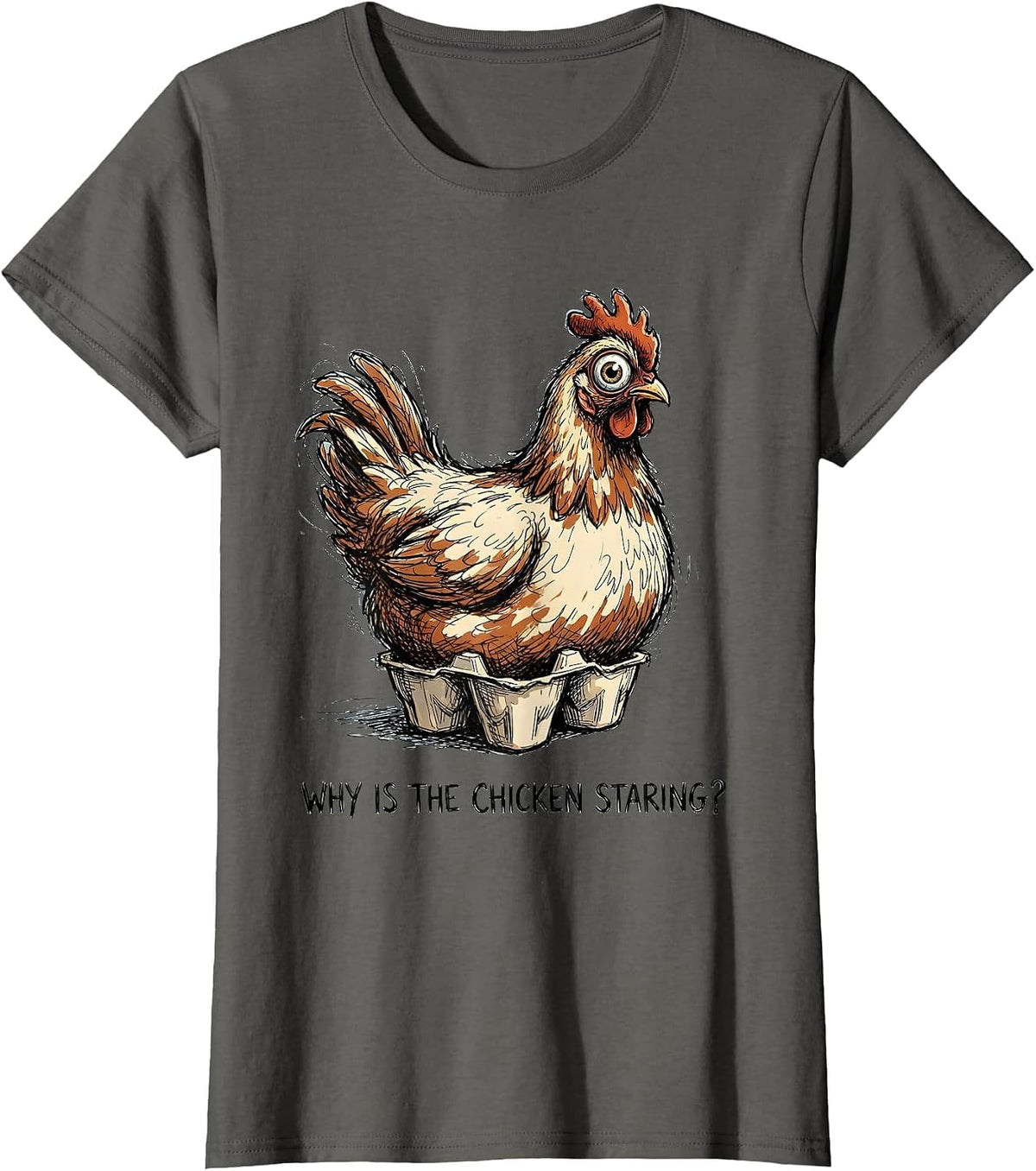 Women's Why Is The Chicken Staring Funny Chicken Lover Novelty Gift T-Shirt - Asphalt Grey